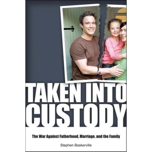 (영문도서) Taken Into Custody: The War Against Fathers Marriage and the Family Hardcover, Cumberland House Publishing, English, 9781581825947