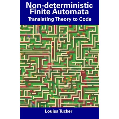 (영문도서) Non-deterministic Finite Automata: Translating Theory to Code Paperback, Independently Published, English, 9798856057538