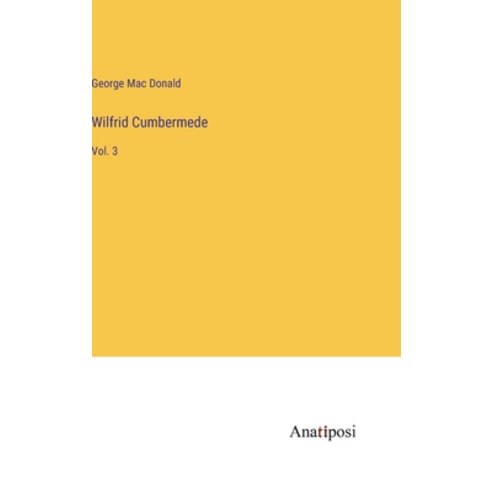 (영문도서) Wilfrid Cumbermede: Vol. 3 Hardcover, Anatiposi Verlag, English, 9783382198176