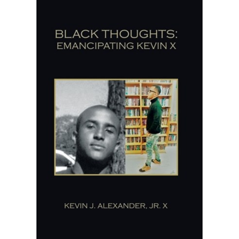(영문도서) Black Thoughts: Emancipating Kevin X Hardcover, Xlibris Us, English, 9781669872122