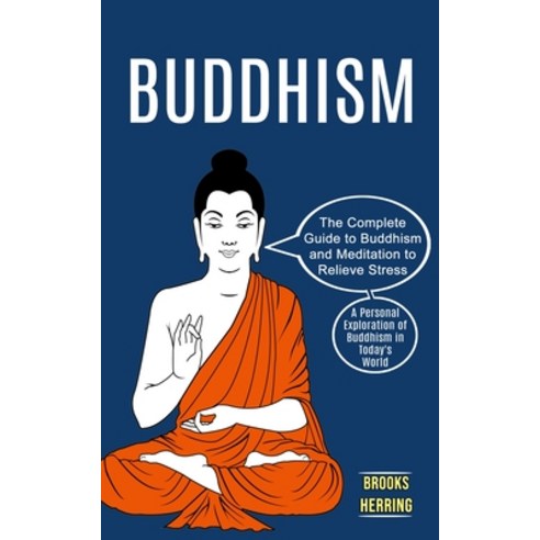 (영문도서) Buddhism: The Complete Guide to Buddhism and Meditation to Relieve Stress (A Personal Explora... Paperback, Andrew Zen, English, 9781774851975