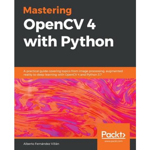 Mastering OpenCV 4 with Python Paperback, Packt Publishing