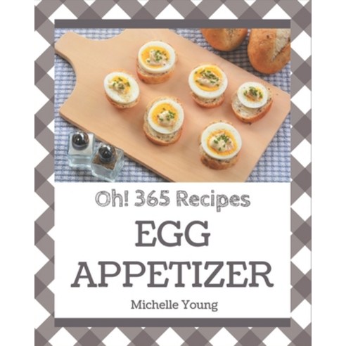 Oh! 365 Egg Appetizer Recipes: The Best-ever of Egg Appetizer Cookbook Paperback, Independently Published, English, 9798694323185