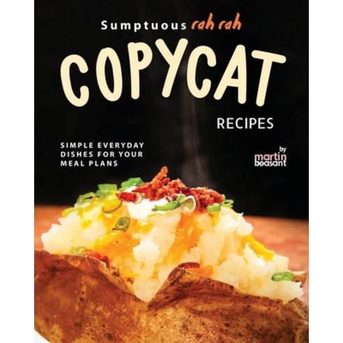 (영문도서) Sumptuous Rah Rah Copycat Recipes: Simple Everyday Dishes for Your Meal Plans Paperback, Independently Published, English, 9798323742738