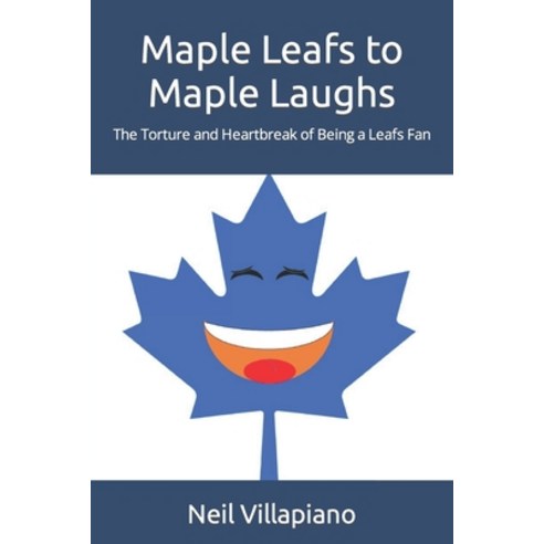 (영문도서) Maple Leafs to Maple Laughs: The Torture and Heartbreak of Being a Leafs Fan Paperback, Neil Villapiano, English, 9780578300955