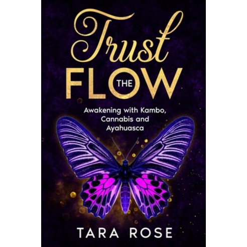 (영문도서) Trust the Flow: Awakening with Kambo Cannabis and Ayahuasca Paperback, Golden Lotus Blossom Press, English, 9798218954987