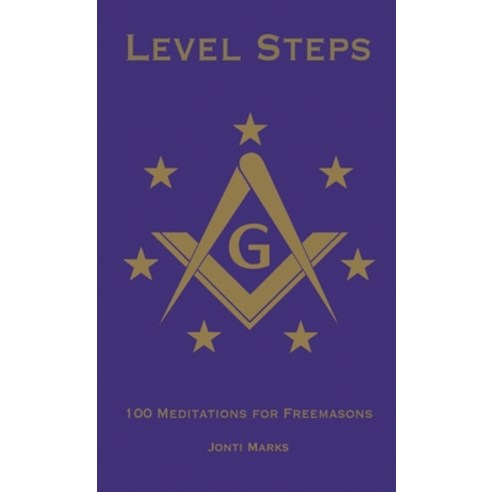 Level Steps: 100 Meditations for Freemasons Paperback, Lulu.com