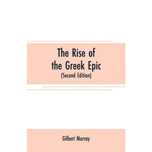 (영문도서) The rise of the Greek epic: being a course of lectures delivered at Harvard University (Secon... Paperback, Alpha Edition, English, 9789353708061