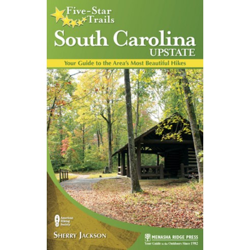 (영문도서) Five-Star Trails: South Carolina Upstate: Your Guide to the Area''s Most Beautiful Hikes Hardcover, Menasha Ridge Press, English, 9781634042758