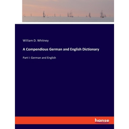 (영문도서) A Compendious German and English Dictionary: Part I: German and English Paperback, Hansebooks, 9783348094993
