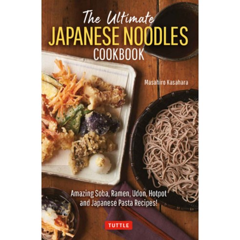 (영문도서) The Ultimate Japanese Noodles Cookbook: Amazing Soba Ramen Udon Hot Pot and Japanese Pasta... Hardcover, Tuttle Publishing, English, 9784805316818
