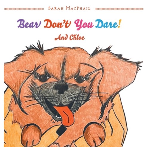 Bear Don''t You Dare!: And Chloe Hardcover, FriesenPress, English, 9781525599958