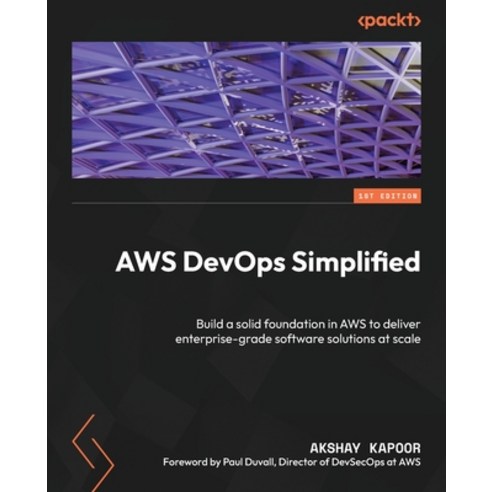 (영문도서) AWS DevOps Simplified: Build a solid foundation in AWS to deliver enterprise-grade software s... Paperback, Packt Publishing, English, 9781837634460