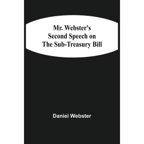 Mr. Webster''S Second Speech On The Sub-Treasury Bill Paperback, Alpha Edition, English, 9789354507779
