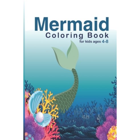 Mermaid Coloring Book For Kids Ages 4-8: Great Coloring & Activity Book for Kids with Cute Mermaids ... Paperback, Independently Published, English, 9798733307114