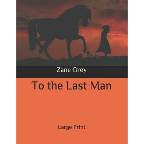 To the Last Man: Large Print Paperback, Independently Published