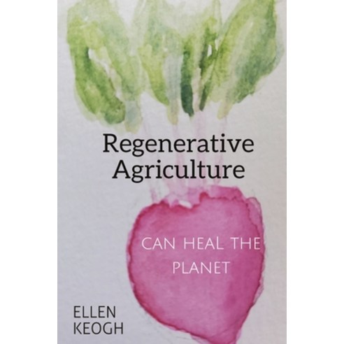 (영문도서) Regenerative Agriculture Can Heal the Planet Paperback, Ellen Keogh, English, 9781087961910