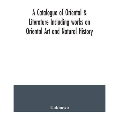A Catalogue of Oriental & Literature Including works on Oriental Art and Natural History Paperback, Alpha Edition