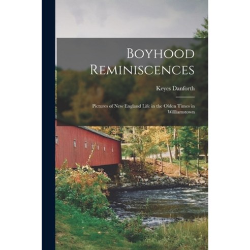 (영문도서) Boyhood Reminiscences: Pictures of New England Life in the Olden Times in Williamstown Paperback, Legare Street Press, English, 9781017908831