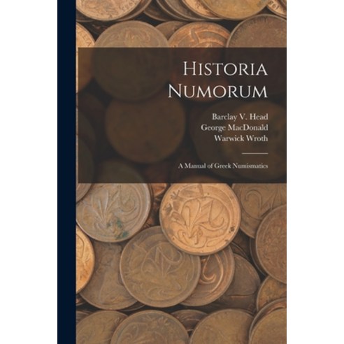 (영문도서) Historia Numorum [microform]: a Manual of Greek Numismatics Paperback, Legare Street Press, English, 9781014639172