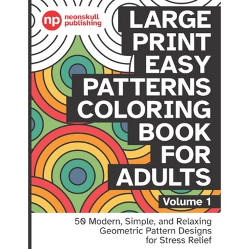Large Print Easy Patterns Coloring Book for Adults Volume 1: 50 Modern Simple and Relaxing Geometr... Paperback, Independently Published, English, 9798705525546