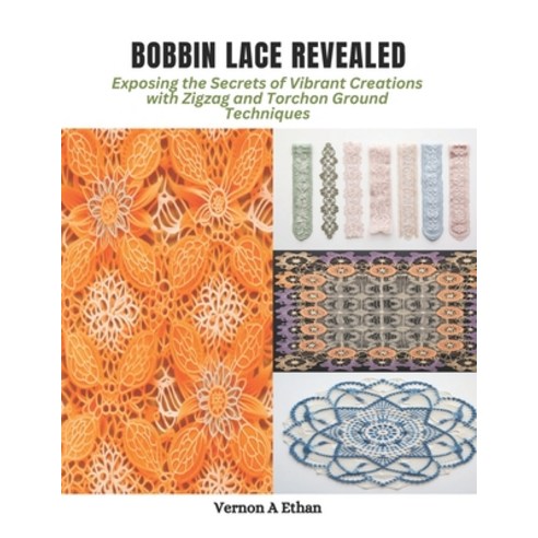 (영문도서) Bobbin Lace Revealed: Exposing the Secrets of Vibrant Creations with Zigzag and Torchon Groun... Paperback, Independently Published, English, 9798870985053