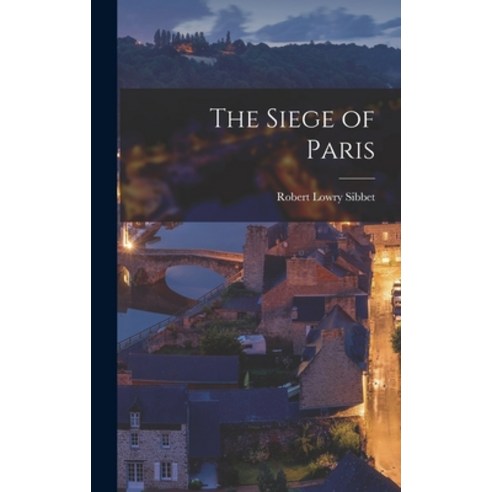 (영문도서) The Siege of Paris Hardcover, Legare Street Press, English, 9781018151380