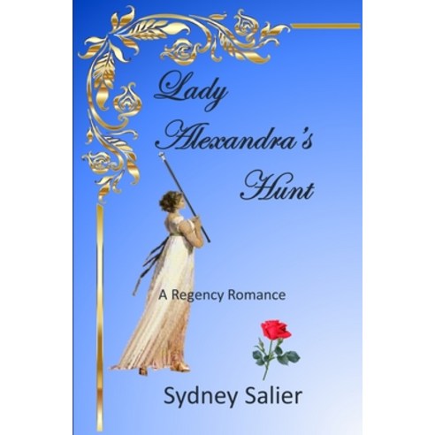 (영문도서) Lady Alexandra''s Hunt: A Regency Romance about one lady''s hunt for love Paperback, Independently Published, English, 9798464829237