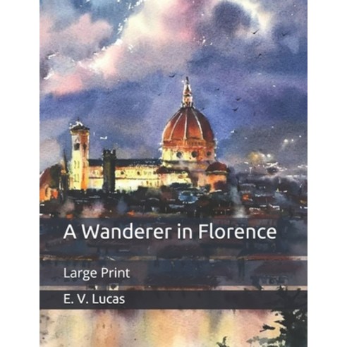 A Wanderer in Florence: Large Print Paperback, Independently Published