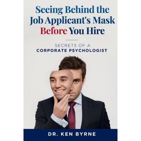 (영문도서) Seeing Behind the Job Applicant''s Mask Before Hiring: Secrets of a Corporate Psychologist Paperback, Thorpe-Bowker Identifier Se..., English, 9780648675501