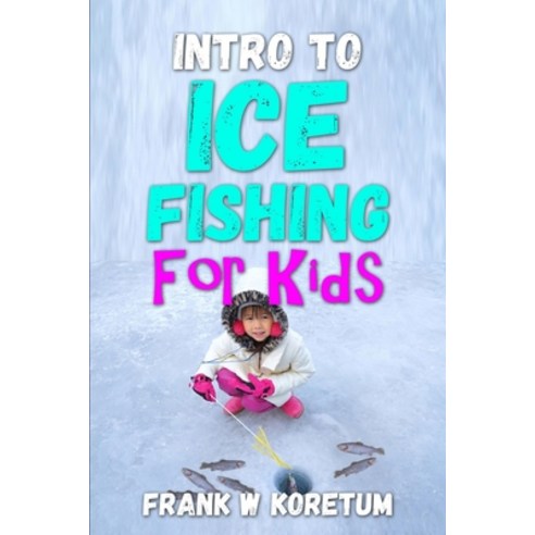 (영문도서) Intro to Ice Fishing for Kids Paperback, Independently Published, English, 9798353388746