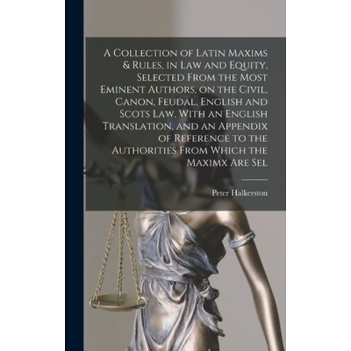 (영문도서) A Collection of Latin Maxims & Rules in law and Equity Selected From the Most Eminent Autho... Hardcover, Legare Street Press, English, 9781016278423