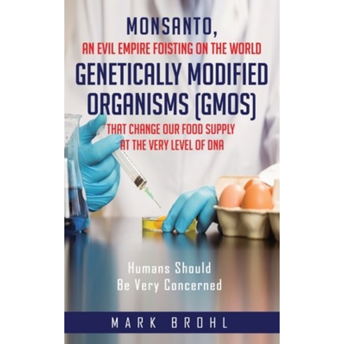 (영문도서) Monsanto An Evil Empire Foisting On The World Genetically Modified Organisms (GMOs) That Cha... Paperback, Independently Published, English, 9781657783867