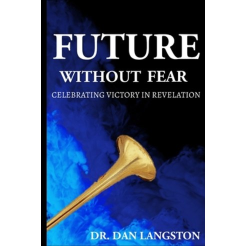 (영문도서) Future Without Fear: Celebrating Victory in Revelation Paperback, Independently Published, English, 9798864976418
