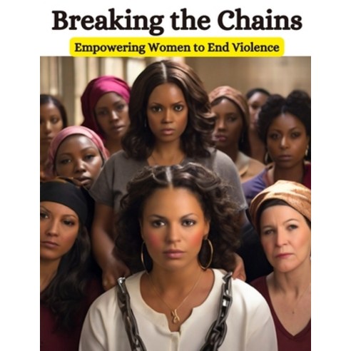 (영문도서) Breaking the Chains: Empowering Women to End Violence Paperback, Independently Published, English, 9798879559521