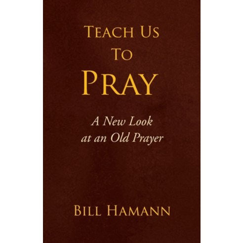 (영문도서) Teach Us to Pray: A New Look at an Old Prayer Paperback, Xlibris Us, English, 9781436389280