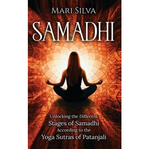 Samadhi: Unlocking the Different Stages of Samadhi According to the Yoga Sutras of Patanjali Hardcover, Franelty Publications, English, 9781954029668