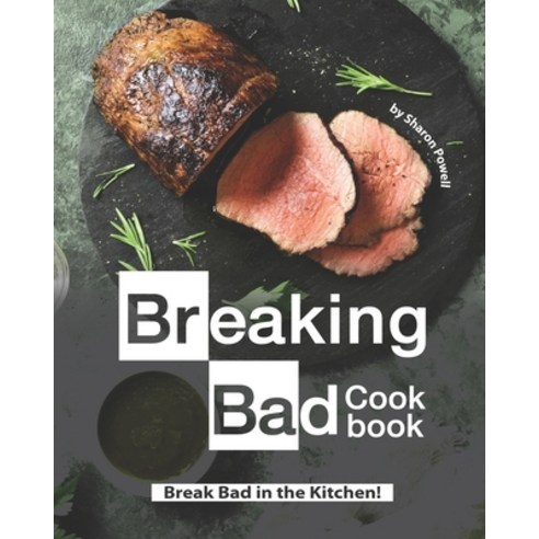 Breaking Bad Cookbook: Break Bad in the Kitchen! Paperback, Independently Published, English, 9798697598818