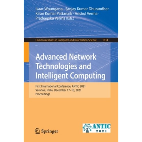 (영문도서) Advanced Network Technologies and Intelligent Computing: First International Conference ANTI... Paperback, Springer, English, 9783030960391