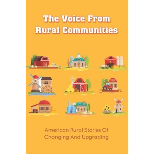 (영문도서) The Voice From Rural Communities: American Rural Stories Of Changing And Upgrading: A Plan Fo... Paperback, Independently Published, English, 9798527447538