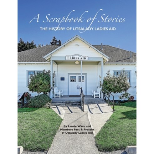 (영문도서) A Scrapbook of Stories: The History of Utsalady Ladies Aid Paperback, Coyote Hill Press, English, 9781735861593