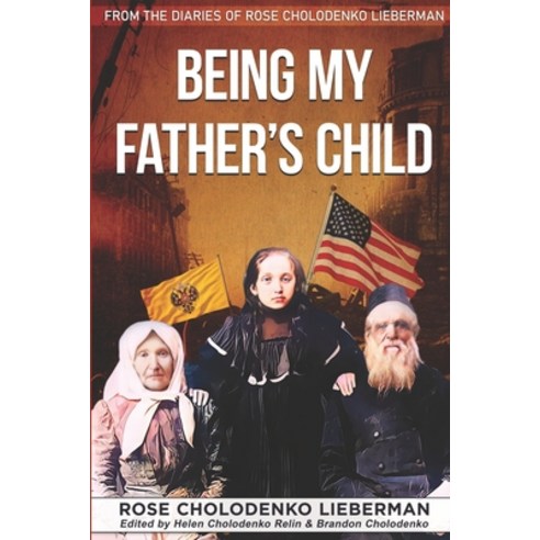 (영문도서) Being My Father''s Child: From The Diaries Of Rose Cholodenko Lieberman Paperback, Independently Published, English, 9798445727156