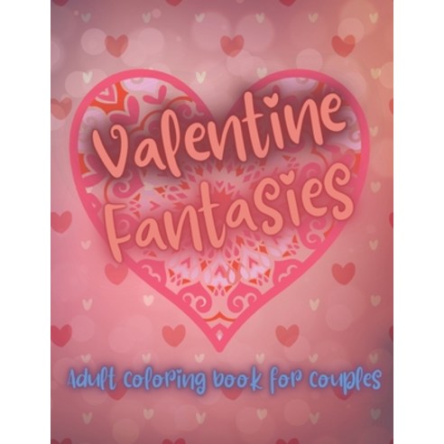 Valentine Fantasy adult coloring book for couples: Valentines day gift for him her and your friend... Paperback, Independently Published, English, 9798700577960