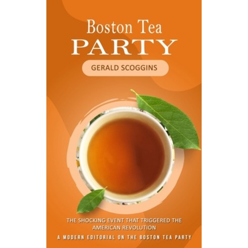 (영문도서) Boston Tea Party: The Shocking Event That Triggered the American Revolution (A Modern Editori... Paperback, Bella Frost, English, 9781777146207