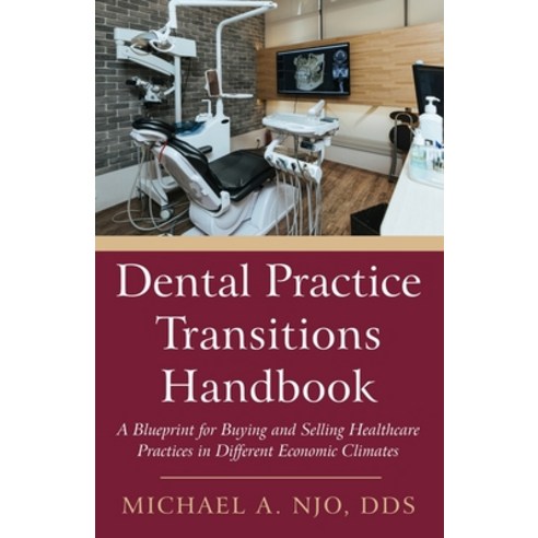 Dental Practice Transitions Handbook: A Blueprint for Buying and Selling Healthcare Practices in Dif... Paperback, Wheatmark, English, 9781627878715