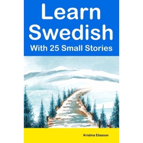 (영문도서) Learn Swedish With 25 Small Stories: Short Stories in Swedish and English for Intermediate Le... Paperback, Independently Published, 9798398174250