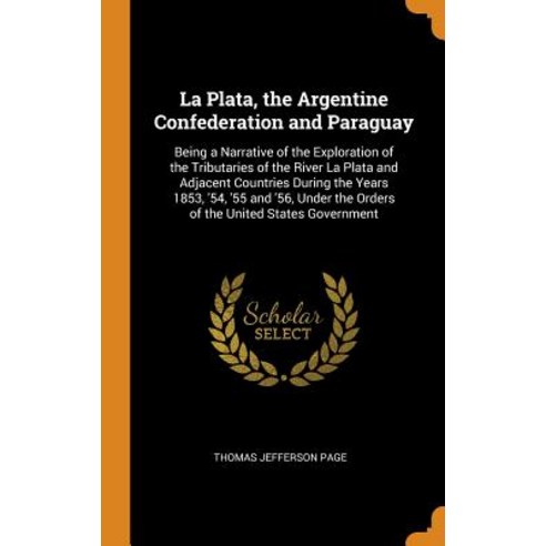 (영문도서) La Plata the Argentine Confederation and Paraguay: Being a Narrative of the Exploration of t... Hardcover, Franklin Classics, English, 9780342299966
