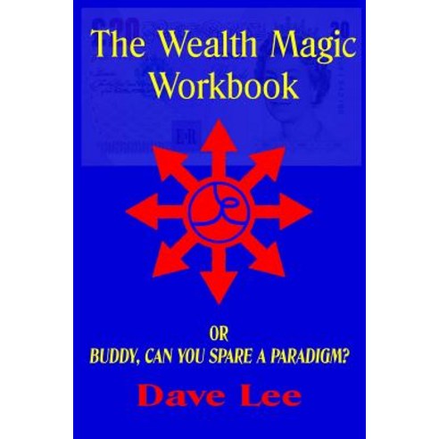 (영문도서) The Wealth Magic Workbook: or Buddy Can You Spare a Paradigm? Paperback, Createspace Independent Pub..., English, 9781481935012