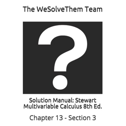 (영문도서) Solution Manual: Stewart Multivariable Calculus 8th Ed.: Chapter 13 - Section 3 Paperback, Independently Published, English, 9781983120831