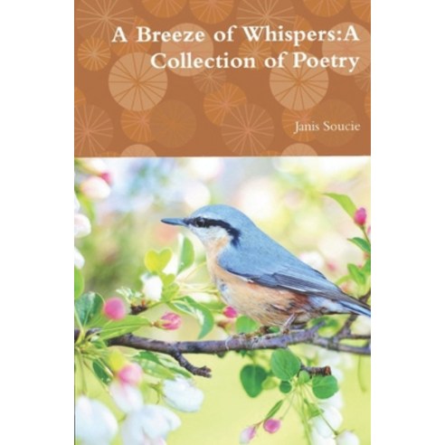 A Breeze of Whispers: A Collection of Poetry Paperback, Independently Published, English, 9798580933641